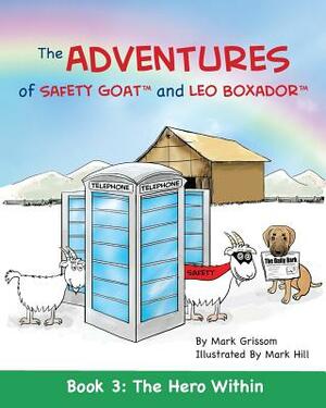 The Adventures of Safety Goat and Leo Boxador: Book 3: The Hero Within by Mark Grissom