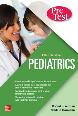 Pediatrics Pretest Self-Assessment and Review, Fifteenth Edition by Mark D. Hormann, Robert J. Yetman