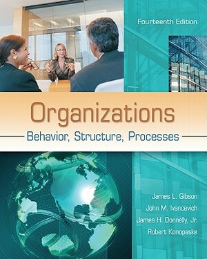 Organizations: Behavior, Structure, Processes by James L. Gibson, Robert Konopaske, John M. Ivancevich