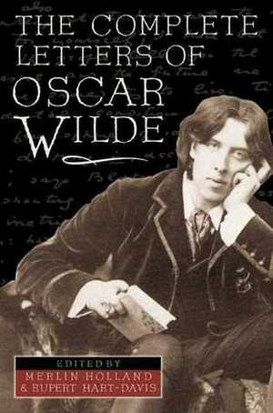 The Complete Letters of Oscar Wilde by Merlin Holland, Oscar Wilde, Rupert Hart-Davis