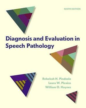 Diagnosis and Evaluation in Speech Pathology by Laura Plexico, William Haynes, Rebekah Pindzola