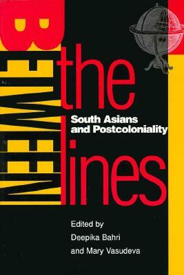 Between the Lines: South Asians and Postcoloniality by Deepika Bahri