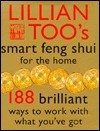 Lillian Too's Smart Feng Shui For The Home (188 Brilliant Ways To Work With What You've Got) by Lillian Too