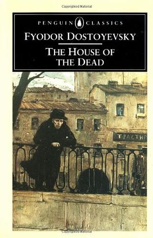 The House of the Dead by Fyodor Dostoevsky