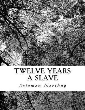 Twelve Years a Slave by Solomon Northup