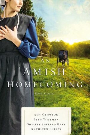 An Amish Homecoming by Kathleen Fuller, Amy Clipston, Beth Wiseman, Shelley Shepard Gray