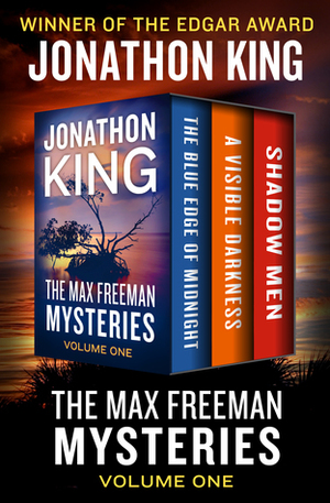 The Max Freeman Mysteries Volume One: The Blue Edge of Midnight, A Visible Darkness, and Shadow Men by Jonathon King