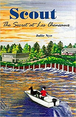 Scout: the Secret at Les Cheneaux by Julie Nye