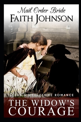 Mail Order Bride: The Widow's Courage by Faith Johnson