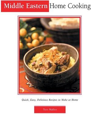 Middle Eastern Home Cooking: Quick, Easy, Delicious Recipes to Make at Home by Tess Mallos, Tess Mallos