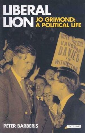 Liberal Lion: Jo Grimond: A Political Life by Peter Barberis