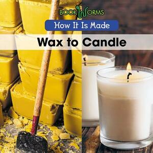 Wax to Candle by B. J. Best