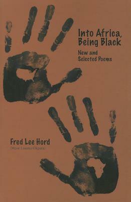 Into Africa, Being Black: New and Selected Poems by Fred Lee Hord