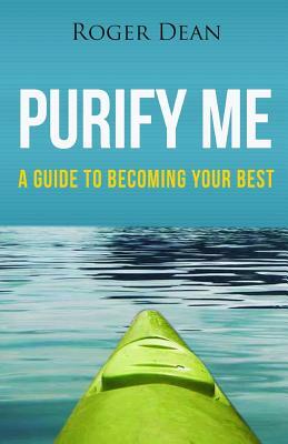 Purify Me: A Guide To Becoming Your Best (Black and White Version) by Roger Dean