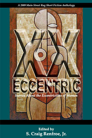 XX Eccentric:Stories About the Eccentricities of Woman by Bryan Walpert, Sam Howie, Claude Clayton Smith, Cari Oleskewicz, Dick Bentley, Melody Clayton, Steve Taylor, Daniel Pearlman, Merry Speece, Kathleen Gerard, Dorene O'Brien, Charles Rammelkamp, Raymond Morrison, Steve Cushman, Josh Woods, J.K. Dane, Molly McCaffrey, Rachel Furrey, Steve Fayer, Christopher Bundy, Kerry Langan, Rayne Ayers Debski, Noley Reid, William Borden, S. Craig Renfroe Jr., Pat Lynch, Marilyn Harris Kriegel, Jane Bradley, Lisa Zerkle, Dede Wilson