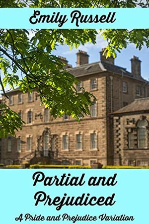 Partial and Prejudiced: A Pride and Prejudice Variation by Emily Russell