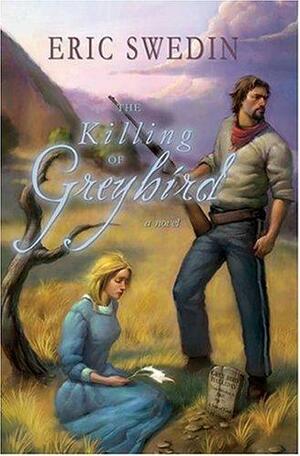 The Killing of Greybird by Eric G. Swedin
