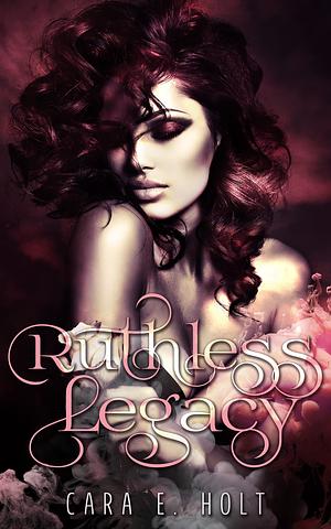 Ruthless Legacy: A Dark High School Romance (Hawk Bay Duet Book 1) by Cara E. Holt