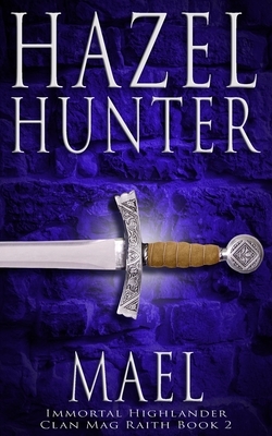 Mael (Immortal Highlander, Clan Mag Raith Book 2): A Scottish Time Travel Romance by Hazel Hunter