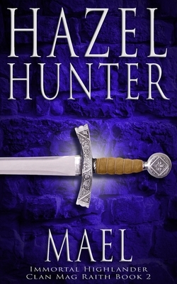 Mael (Immortal Highlander, Clan Mag Raith Book 2): A Scottish Time Travel Romance by Hazel Hunter