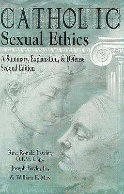 Catholic Sexual Ethics by Ronald D. Lawler, William E. May, Joseph Boyle Jr.