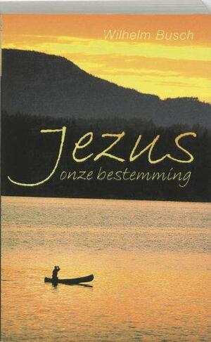 Jezus Onze Bestemming by Wilhelm Busch