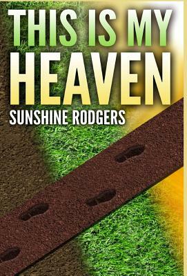 This Is My Heaven by Sunshine Rodgers