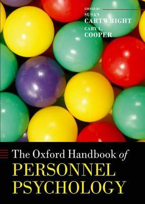 The Oxford Handbook of Personnel Psychology by Susan Cartwright, Cary L. Cooper