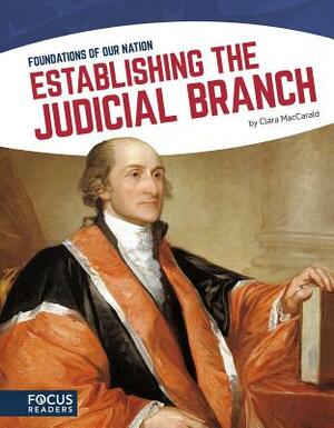 Establishing the Judicial Branch by Clara Maccarald