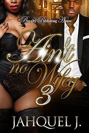 Ain't No Wifey 3: Deadly Vows by Jahquel J., Jahquel J.