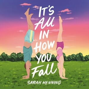 It's All in How You Fall by Sarah Henning
