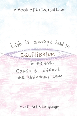 Life Is Always Held in Equilibrium: A Book of Universal Law by Yuki