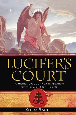 Lucifer's Court: A Heretic's Journey in Search of the Light Bringers by Otto Rahn