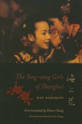 The Sing-Song Girls of Shanghai by Han Bangqing, Eva Hung, Eileen Chang