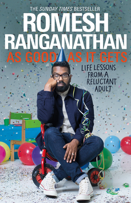 As Good As It Gets: Life Lessons from a Reluctant Adult by Romesh Ranganathan