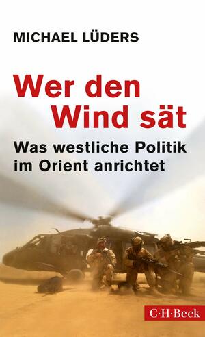 Wer den Wind sät: Was westliche Politik im Orient anrichtet by Michael Lüders