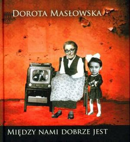 Między nami dobrze jest by Dorota Masłowska
