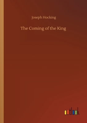 The Coming of the King by Joseph Hocking