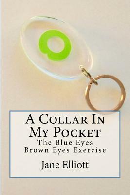 A Collar In My Pocket: Blue Eyes/Brown Eyes Exercise by Jane Elliott