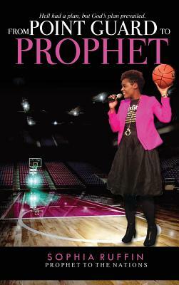 From Point Guard to Prophet by Sophia Ruffin