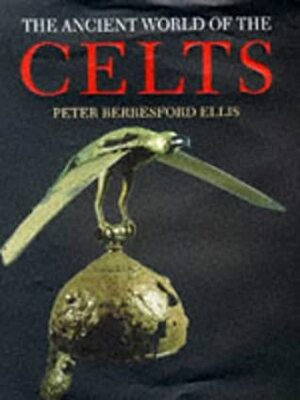 The Ancient World of the Celts by Peter Berresford Ellis