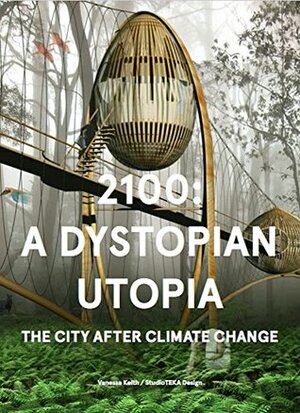 2100: A Dystopian Utopia / The City After Climate Change by Vanessa Keith, Saskia Sassen, StudioTEKA