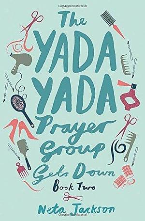 The Yada Yada Prayer Group Gets Down by Neta Jackson by Neta Jackson, Neta Jackson