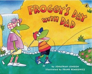 Froggy's Day with Dad by Jonathan London, Frank Remkiewicz