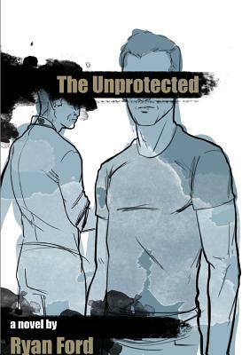 The Unprotected by Ryan Ford