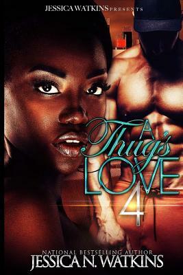 A Thug's Love 4 by Jessica N. Watkins