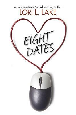 Eight Dates: A Romance by Lori L. Lake