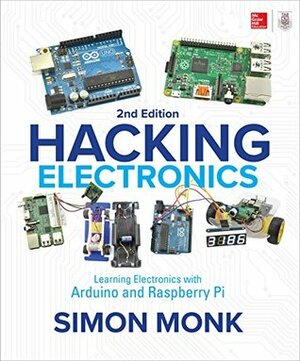 Hacking Electronics: Learning Electronics with Arduino and Raspberry Pi, Second Edition by Simon Monk