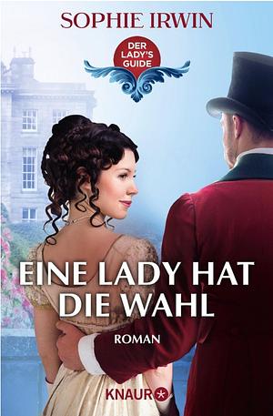 Eine Lady hat die Wahl by Sophie Irwin