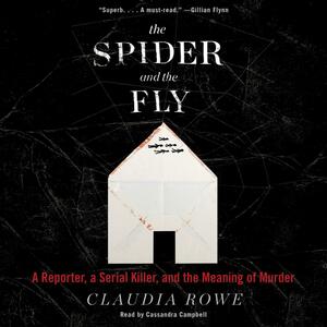 The Spider and the Fly: A Reporter, a Serial Killer, and the Meaning of Murder by Claudia Rowe